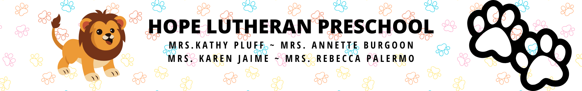 Hope Lutheran Preschool<br />
Mrs. Kathy Pluff, Mrs. Annette Burgoon, Mrs. Karen Jaime, Mrs. Rebecca Palermo